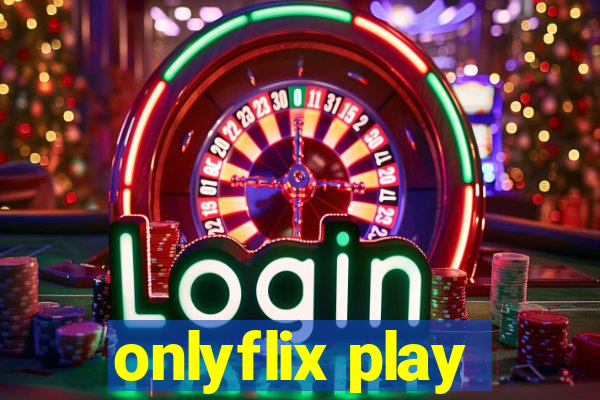 onlyflix play